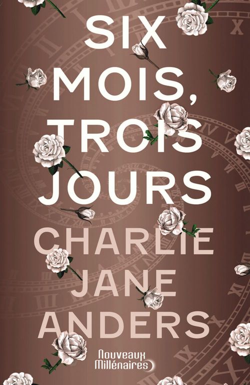 Charlie Jane Anders - Six mois, trois jours